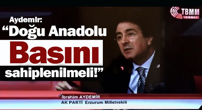 Aydemir: “Doğu Anadolu Basını sahiplenilmeli!”