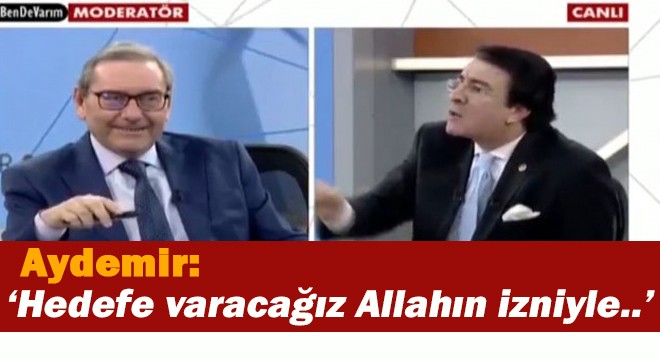 Aydemir: ‘Hedefe varacağız Allahın izniyle..’