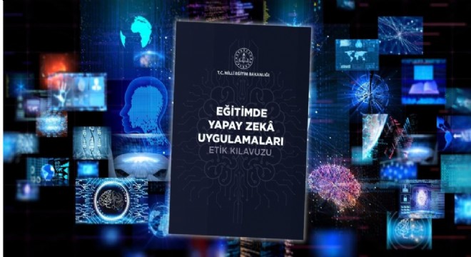 Eğitimde 'Yapay Zekâ Uygulamaları Etik Kılavuzu' yayımlandı