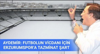 Aydemir: Erzurumspor’a tazminat ödenmeli